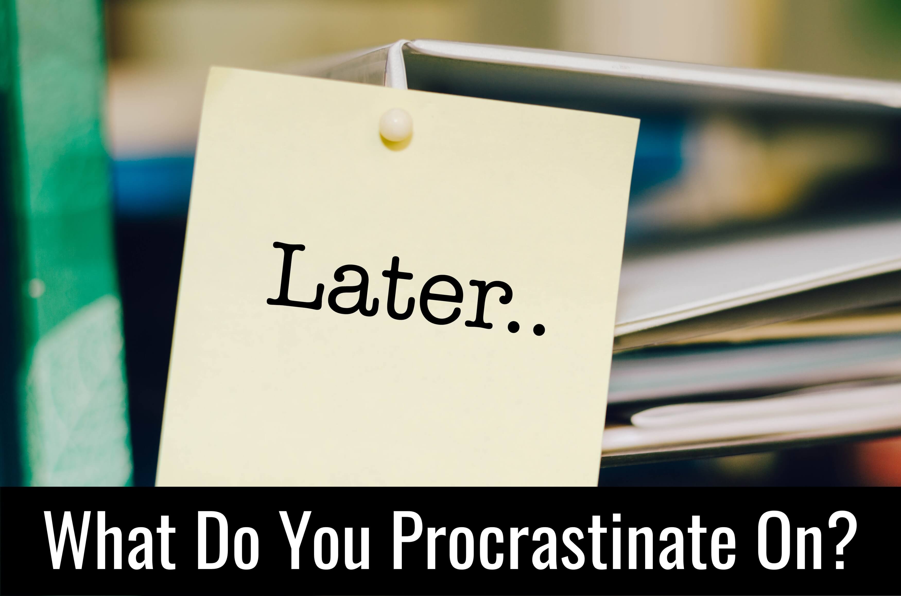 what do you procrastinate on